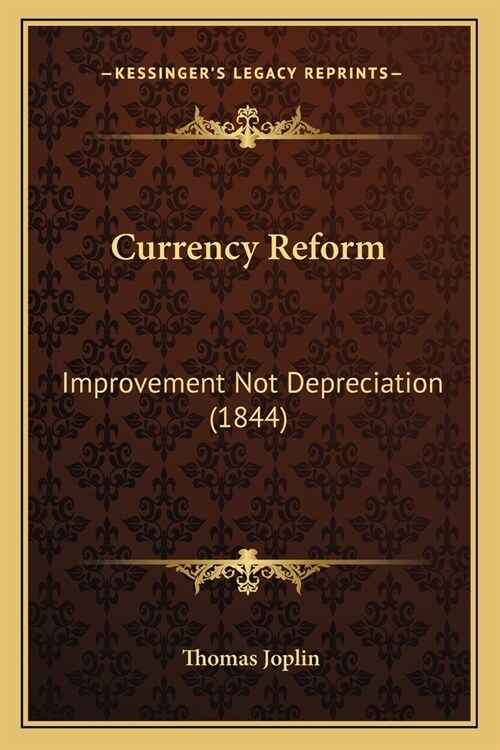 Currency Reform: Improvement Not Depreciation (1844) (Paperback)