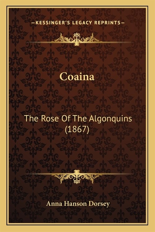 Coaina: The Rose Of The Algonquins (1867) (Paperback)