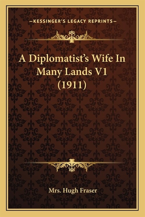 A Diplomatists Wife In Many Lands V1 (1911) (Paperback)