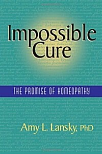 Impossible Cure: The Promise of Homeopathy (Paperback)