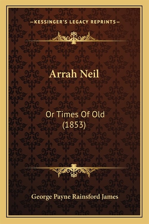 Arrah Neil: Or Times Of Old (1853) (Paperback)