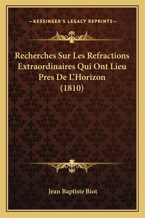 Recherches Sur Les Refractions Extraordinaires Qui Ont Lieu Pres De LHorizon (1810) (Paperback)