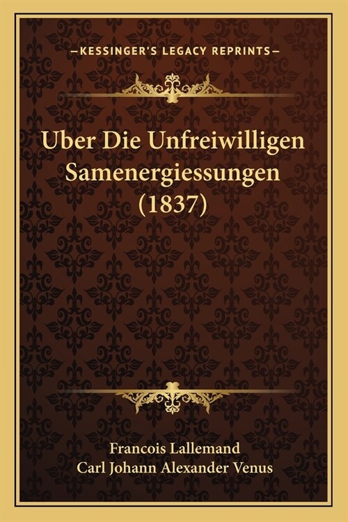 Uber Die Unfreiwilligen Samenergiessungen (1837) (Paperback)