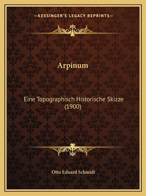 Arpinum: Eine Topographisch Historische Skizze (1900) (Paperback)