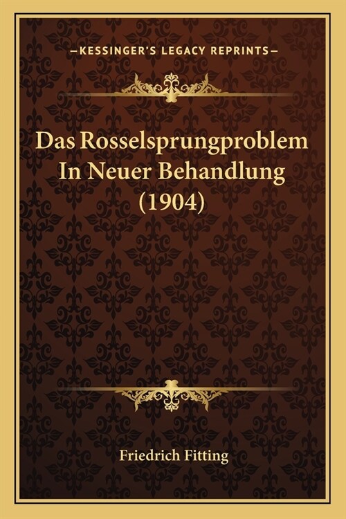 Das Rosselsprungproblem In Neuer Behandlung (1904) (Paperback)