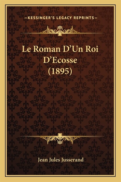 Le Roman DUn Roi DEcosse (1895) (Paperback)