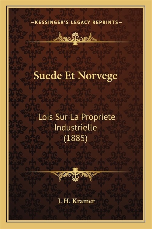 Suede Et Norvege: Lois Sur La Propriete Industrielle (1885) (Paperback)