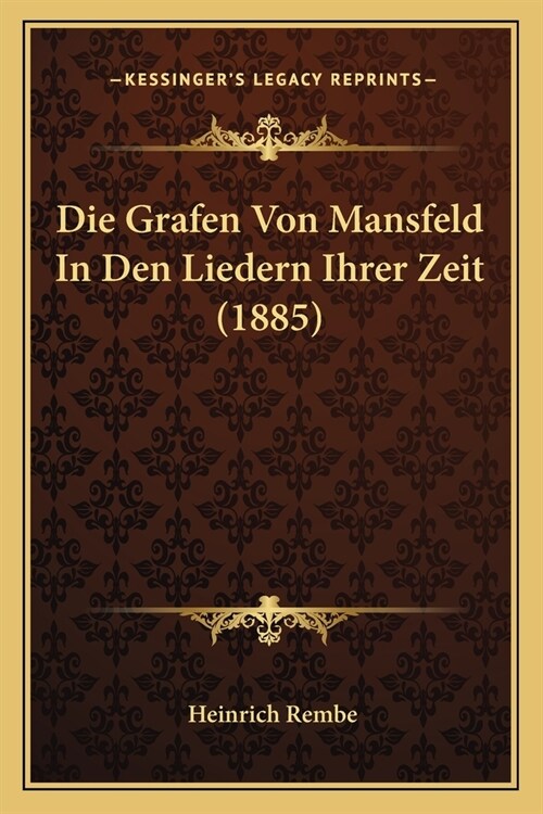 Die Grafen Von Mansfeld In Den Liedern Ihrer Zeit (1885) (Paperback)