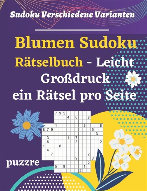 Blumen Sudoku R?selbuch Leicht Gro?ruck ein R?sel pro Seite: Denkspiele F? Erwachsene (Paperback)