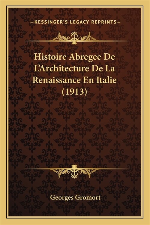 Histoire Abregee De LArchitecture De La Renaissance En Italie (1913) (Paperback)