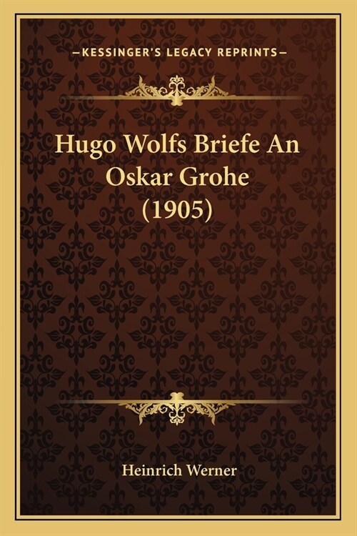 Hugo Wolfs Briefe An Oskar Grohe (1905) (Paperback)