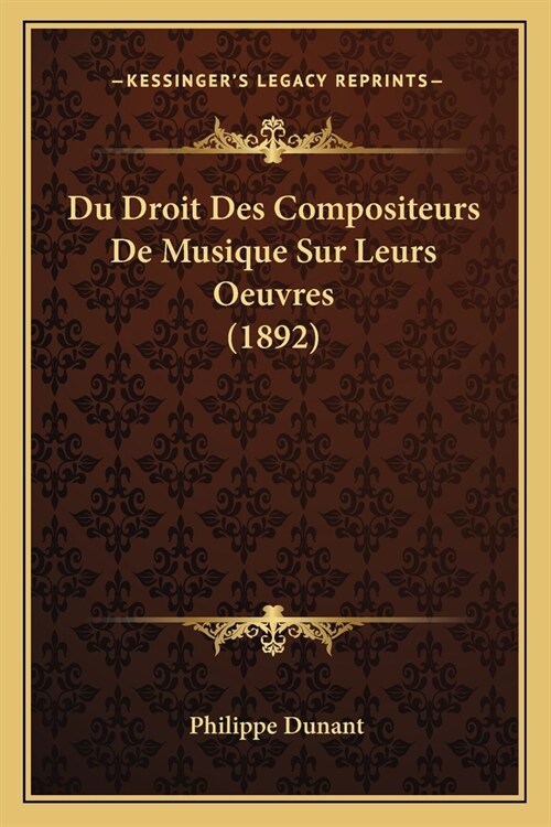 Du Droit Des Compositeurs De Musique Sur Leurs Oeuvres (1892) (Paperback)