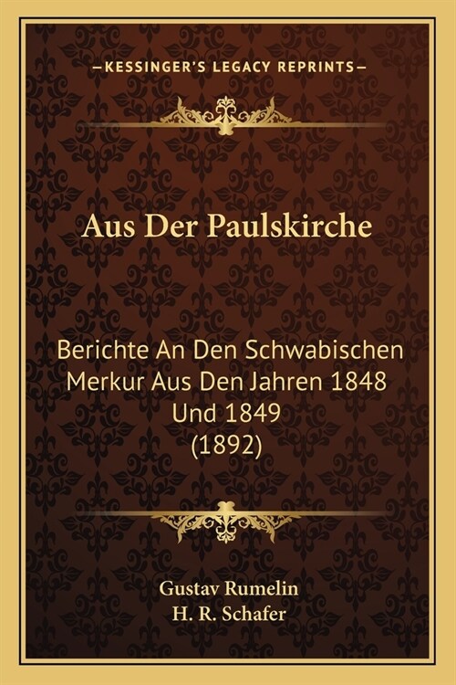 Aus Der Paulskirche: Berichte An Den Schwabischen Merkur Aus Den Jahren 1848 Und 1849 (1892) (Paperback)