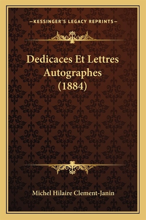 Dedicaces Et Lettres Autographes (1884) (Paperback)