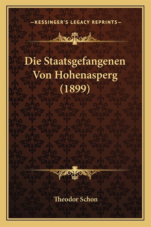 Die Staatsgefangenen Von Hohenasperg (1899) (Paperback)