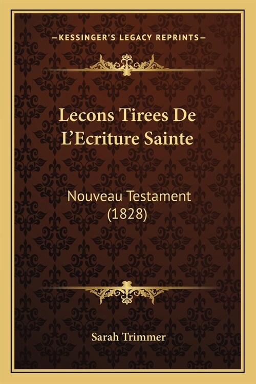Lecons Tirees De LEcriture Sainte: Nouveau Testament (1828) (Paperback)
