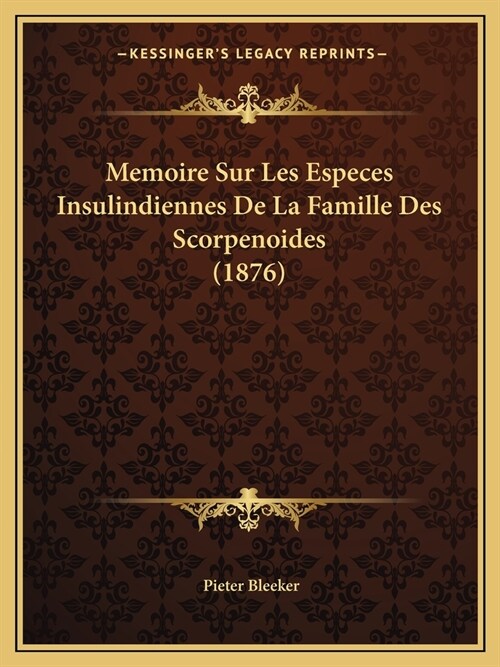 Memoire Sur Les Especes Insulindiennes De La Famille Des Scorpenoides (1876) (Paperback)