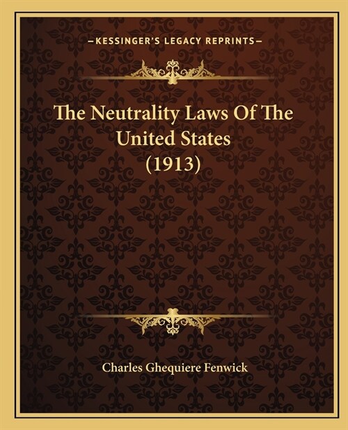 The Neutrality Laws Of The United States (1913) (Paperback)