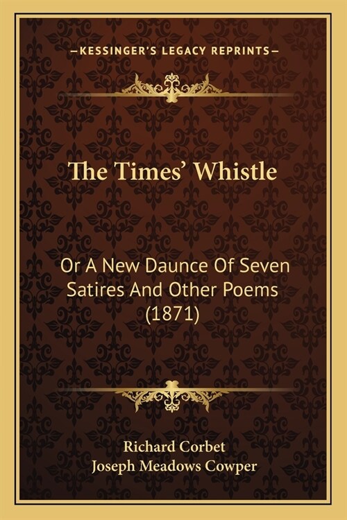 The Times Whistle: Or A New Daunce Of Seven Satires And Other Poems (1871) (Paperback)