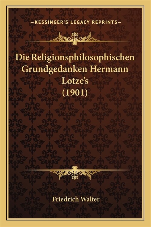 Die Religionsphilosophischen Grundgedanken Hermann Lotzes (1901) (Paperback)