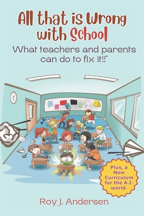 All That is Wrong with School: What teachers and parents can do to fix it. (Paperback)