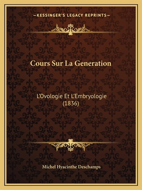 Cours Sur La Generation: LOvologie Et LEmbryologie (1836) (Paperback)