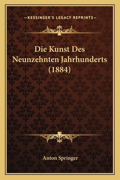 Die Kunst Des Neunzehnten Jahrhunderts (1884) (Paperback)