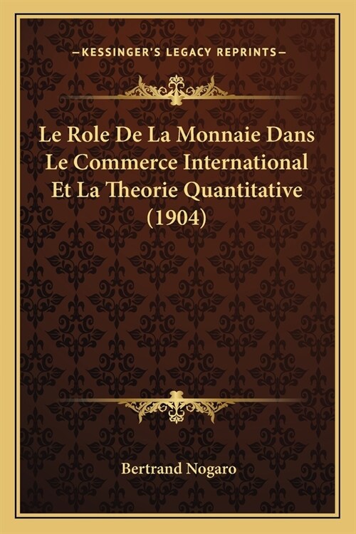 Le Role De La Monnaie Dans Le Commerce International Et La Theorie Quantitative (1904) (Paperback)