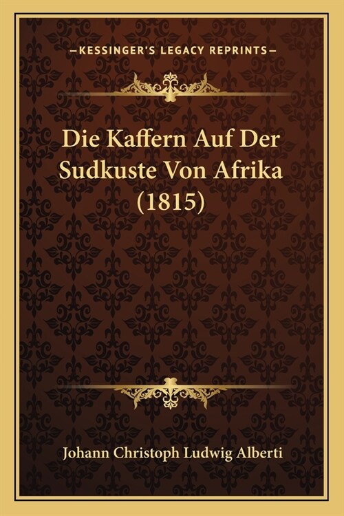 Die Kaffern Auf Der Sudkuste Von Afrika (1815) (Paperback)