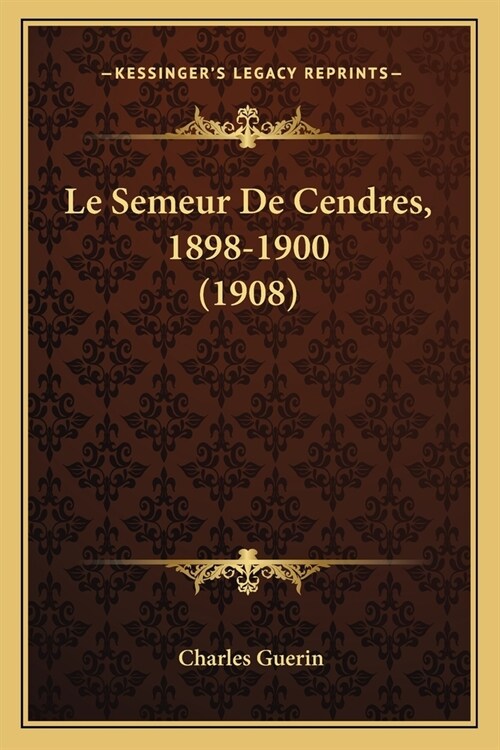 Le Semeur De Cendres, 1898-1900 (1908) (Paperback)