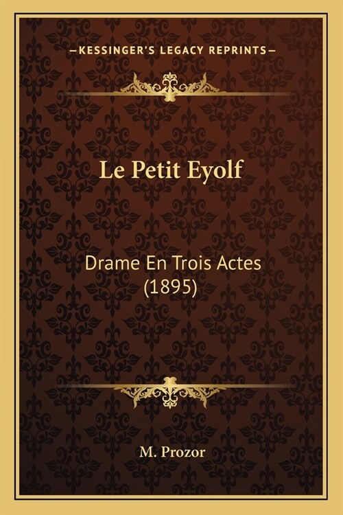 Le Petit Eyolf: Drame En Trois Actes (1895) (Paperback)