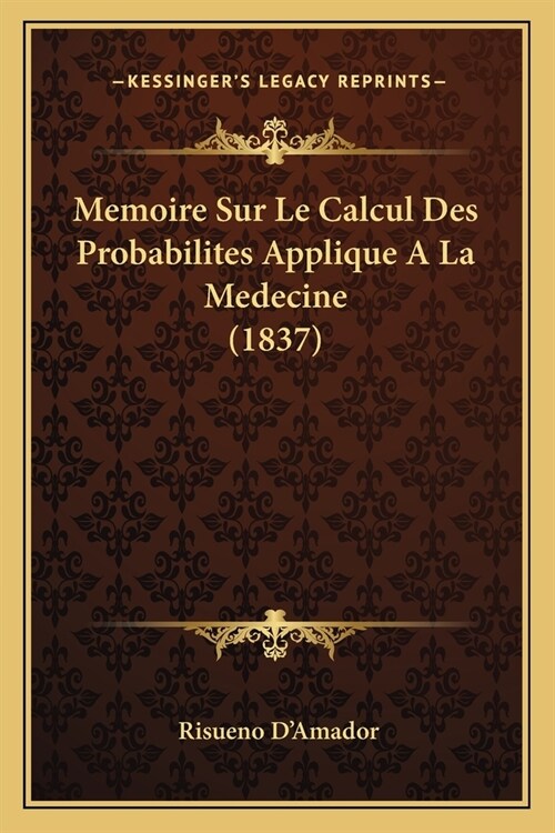 Memoire Sur Le Calcul Des Probabilites Applique A La Medecine (1837) (Paperback)