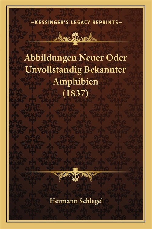 Abbildungen Neuer Oder Unvollstandig Bekannter Amphibien (1837) (Paperback)