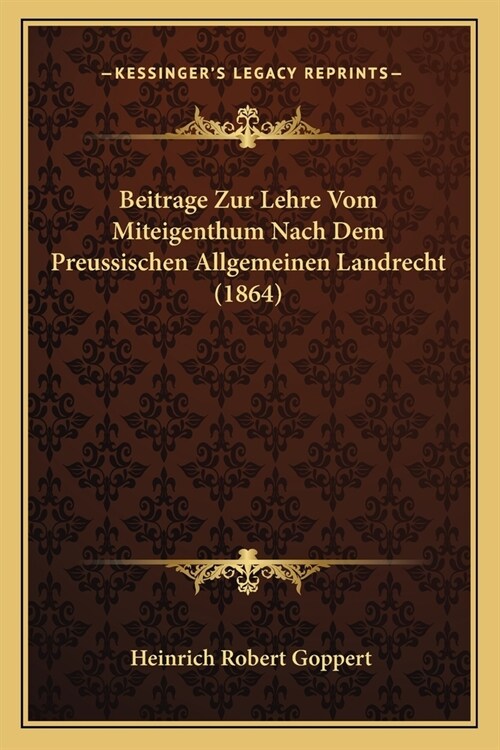 Beitrage Zur Lehre Vom Miteigenthum Nach Dem Preussischen Allgemeinen Landrecht (1864) (Paperback)