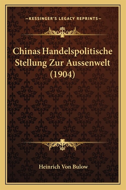 Chinas Handelspolitische Stellung Zur Aussenwelt (1904) (Paperback)