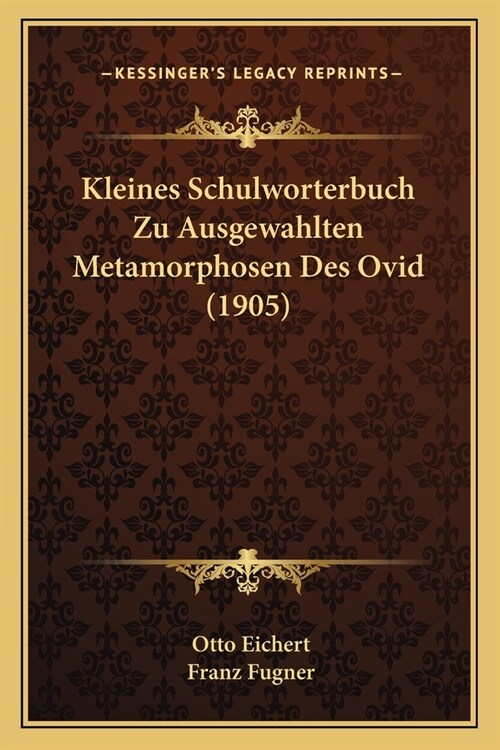 Kleines Schulworterbuch Zu Ausgewahlten Metamorphosen Des Ovid (1905) (Paperback)