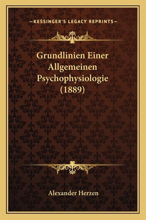 Grundlinien Einer Allgemeinen Psychophysiologie (1889) (Paperback)