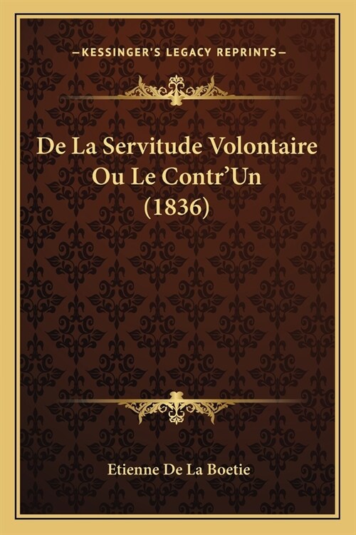 De La Servitude Volontaire Ou Le ContrUn (1836) (Paperback)