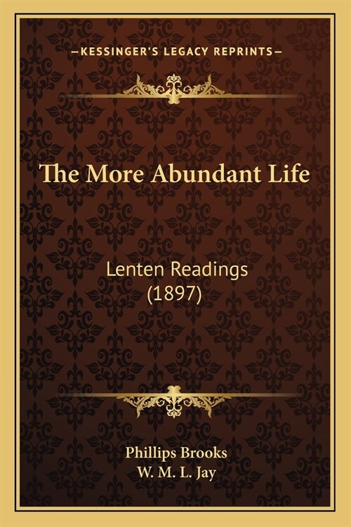 The More Abundant Life: Lenten Readings (1897) (Paperback)