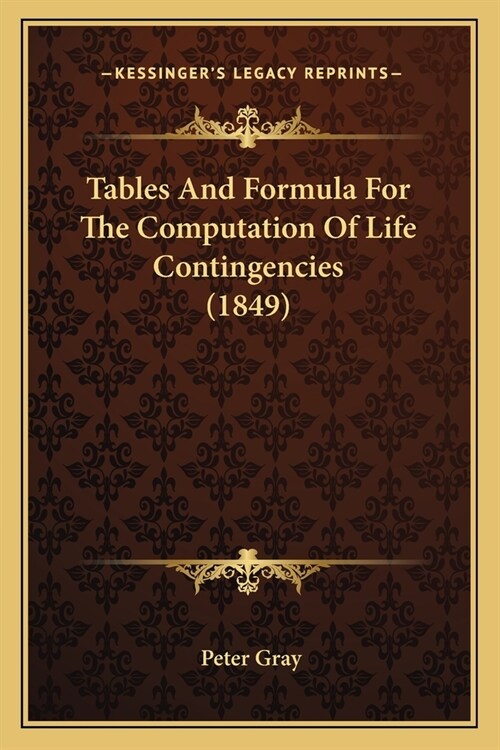 Tables And Formula For The Computation Of Life Contingencies (1849) (Paperback)