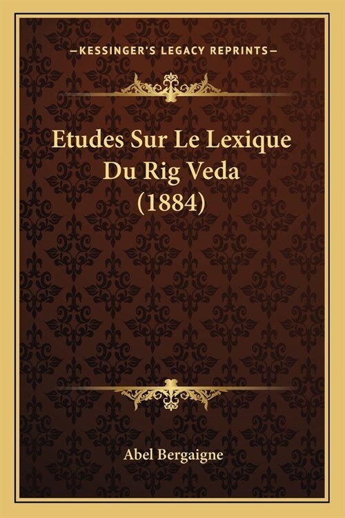 Etudes Sur Le Lexique Du Rig Veda (1884) (Paperback)