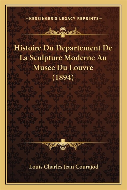 Histoire Du Departement De La Sculpture Moderne Au Musee Du Louvre (1894) (Paperback)