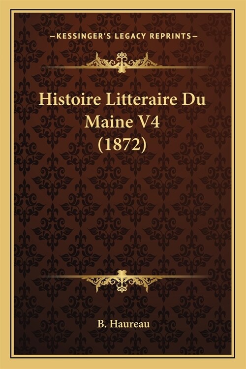 Histoire Litteraire Du Maine V4 (1872) (Paperback)