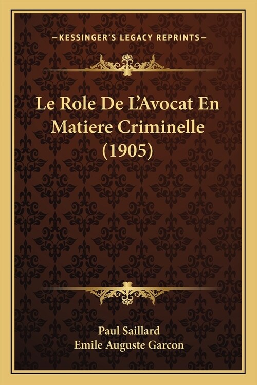 Le Role De LAvocat En Matiere Criminelle (1905) (Paperback)
