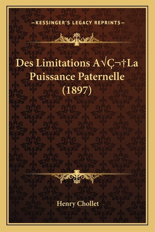 Des Limitations A?La Puissance Paternelle (1897) (Paperback)