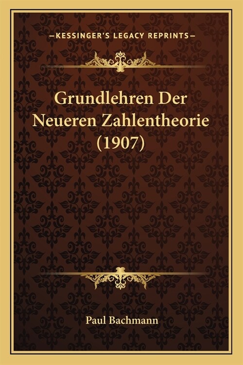 Grundlehren Der Neueren Zahlentheorie (1907) (Paperback)