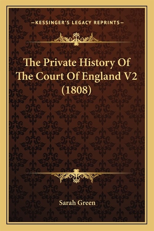 The Private History Of The Court Of England V2 (1808) (Paperback)