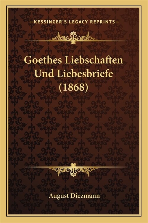 Goethes Liebschaften Und Liebesbriefe (1868) (Paperback)