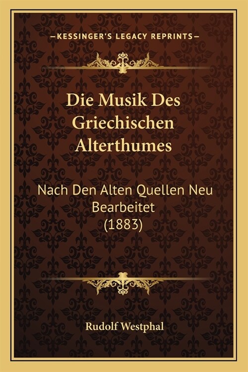 Die Musik Des Griechischen Alterthumes: Nach Den Alten Quellen Neu Bearbeitet (1883) (Paperback)