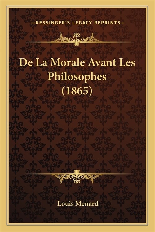 De La Morale Avant Les Philosophes (1865) (Paperback)